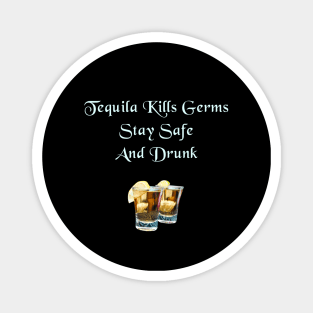 Tequila Kills Germs, Stay Safe And Drunk Magnet